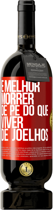 «É melhor morrer de pé do que viver de joelhos» Edição Premium MBS® Reserva