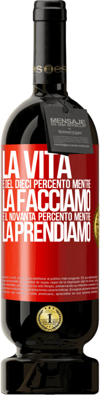 49,95 € Spedizione Gratuita | Vino rosso Edizione Premium MBS® Riserva La vita è del dieci percento mentre la facciamo e il novanta percento mentre la prendiamo Etichetta Rossa. Etichetta personalizzabile Riserva 12 Mesi Raccogliere 2016 Tempranillo