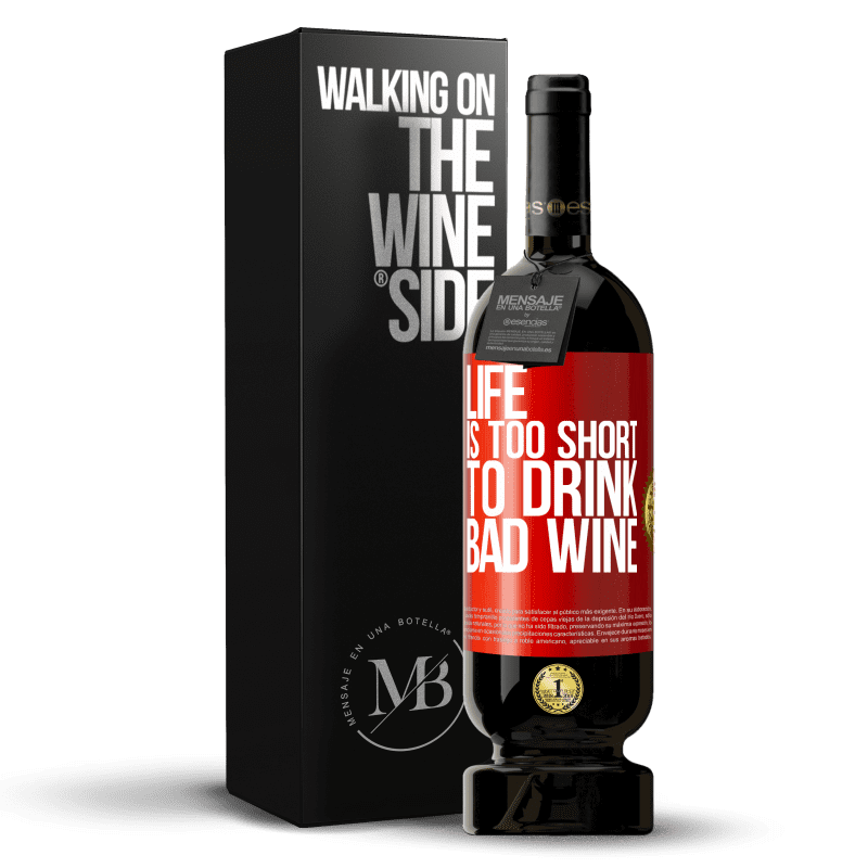 49,95 € Free Shipping | Red Wine Premium Edition MBS® Reserve Life is too short to drink bad wine Red Label. Customizable label Reserve 12 Months Harvest 2014 Tempranillo