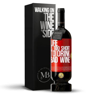 «Life is too short to drink bad wine» Premium Edition MBS® Reserva