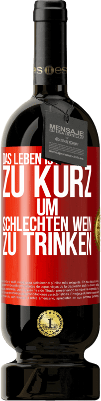 49,95 € | Rotwein Premium Ausgabe MBS® Reserve Das Leben ist zu kurz, um schlechten Wein zu trinken Rote Markierung. Anpassbares Etikett Reserve 12 Monate Ernte 2016 Tempranillo