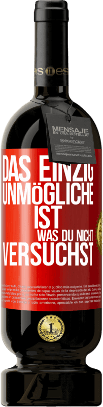 49,95 € | Rotwein Premium Ausgabe MBS® Reserve Das einzig Unmögliche ist, was du nicht versuchst Rote Markierung. Anpassbares Etikett Reserve 12 Monate Ernte 2015 Tempranillo