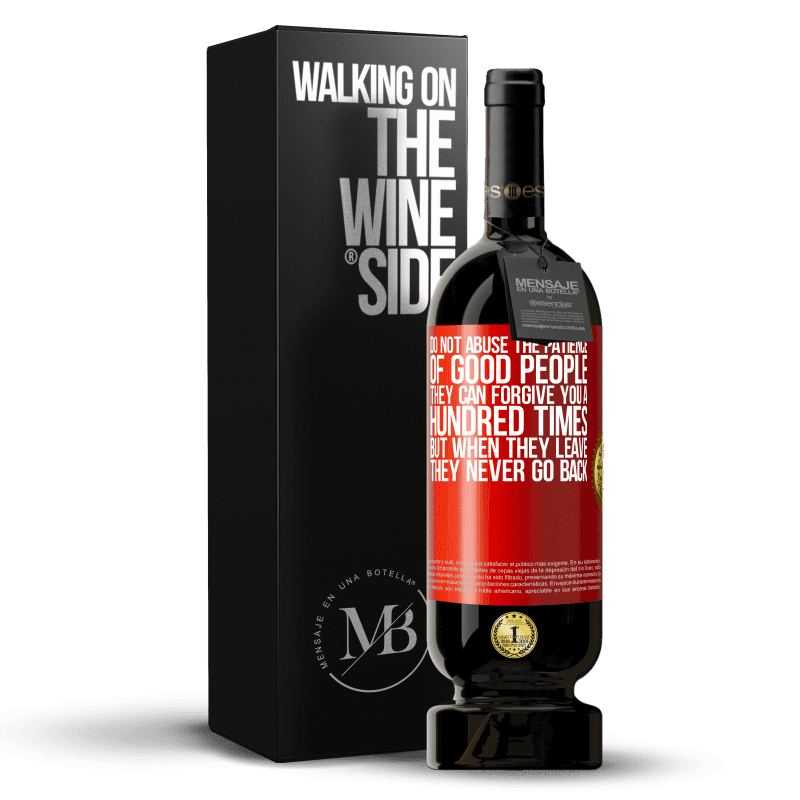 29,95 € Free Shipping | Red Wine Premium Edition MBS® Reserva Do not abuse the patience of good people. They can forgive you a hundred times, but when they leave, they never go back Red Label. Customizable label Reserva 12 Months Harvest 2014 Tempranillo