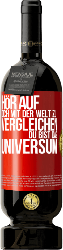 49,95 € | Rotwein Premium Ausgabe MBS® Reserve Hör auf, dich mit der Welt zu vergleichen, du bist das Universum Rote Markierung. Anpassbares Etikett Reserve 12 Monate Ernte 2015 Tempranillo