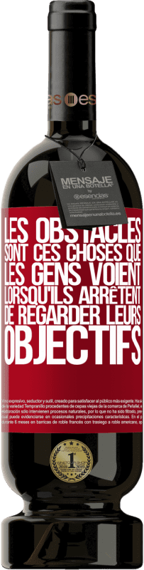 49,95 € | Vin rouge Édition Premium MBS® Réserve Les obstacles sont ces choses que les gens voient lorsqu'ils arrêtent de regarder leurs objectifs Étiquette Rouge. Étiquette personnalisable Réserve 12 Mois Récolte 2015 Tempranillo