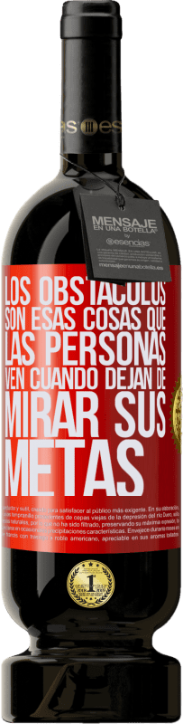 49,95 € Envío gratis | Vino Tinto Edición Premium MBS® Reserva Los obstáculos son esas cosas que las personas ven cuando dejan de mirar sus metas Etiqueta Roja. Etiqueta personalizable Reserva 12 Meses Cosecha 2016 Tempranillo
