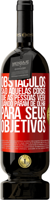 49,95 € Envio grátis | Vinho tinto Edição Premium MBS® Reserva Obstáculos são aquelas coisas que as pessoas vêem quando param de olhar para seus objetivos Etiqueta Vermelha. Etiqueta personalizável Reserva 12 Meses Colheita 2016 Tempranillo