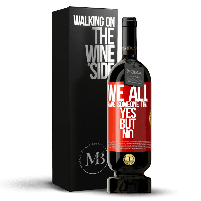 49,95 € Free Shipping | Red Wine Premium Edition MBS® Reserve We all have someone yes but no Red Label. Customizable label Reserve 12 Months Harvest 2014 Tempranillo