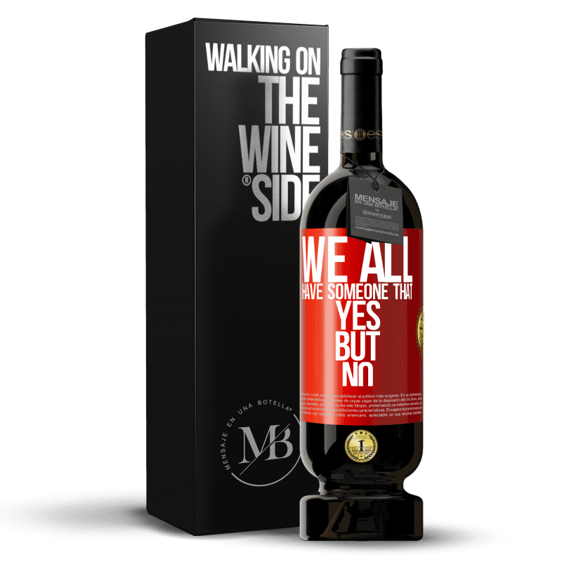49,95 € Free Shipping | Red Wine Premium Edition MBS® Reserve We all have someone yes but no Red Label. Customizable label Reserve 12 Months Harvest 2016 Tempranillo