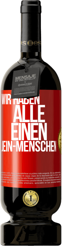 49,95 € | Rotwein Premium Ausgabe MBS® Reserve Wir haben alle einen Jein-Menschen Rote Markierung. Anpassbares Etikett Reserve 12 Monate Ernte 2015 Tempranillo