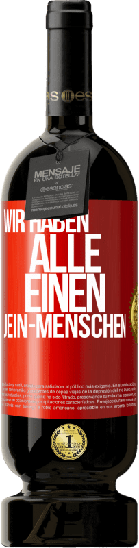 49,95 € Kostenloser Versand | Rotwein Premium Ausgabe MBS® Reserve Wir haben alle einen Jein-Menschen Rote Markierung. Anpassbares Etikett Reserve 12 Monate Ernte 2016 Tempranillo