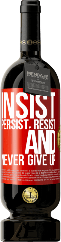 «Insist, persist, resist, and never give up» Premium Edition MBS® Reserva