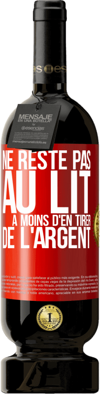 49,95 € Envoi gratuit | Vin rouge Édition Premium MBS® Réserve Ne reste pas au lit à moins d'en tirer de l'argent Étiquette Rouge. Étiquette personnalisable Réserve 12 Mois Récolte 2016 Tempranillo