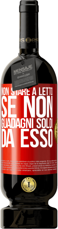 49,95 € Spedizione Gratuita | Vino rosso Edizione Premium MBS® Riserva Non stare a letto se non guadagni soldi da esso Etichetta Rossa. Etichetta personalizzabile Riserva 12 Mesi Raccogliere 2016 Tempranillo