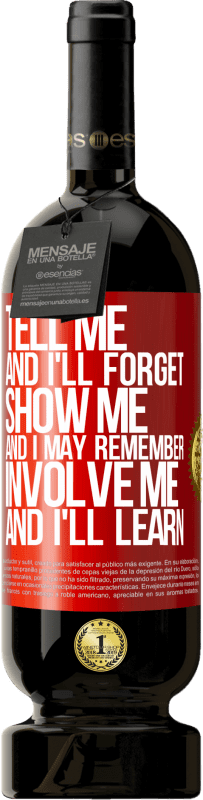 49,95 € | Red Wine Premium Edition MBS® Reserve Tell me, and i'll forget. Show me, and i may remember. Involve me, and i'll learn Red Label. Customizable label Reserve 12 Months Harvest 2014 Tempranillo