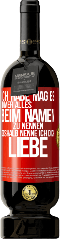 49,95 € Kostenloser Versand | Rotwein Premium Ausgabe MBS® Reserve Ich habe mag es, immer alles beim Namen zu nennen, deshalb nenne ich dich Liebe Rote Markierung. Anpassbares Etikett Reserve 12 Monate Ernte 2016 Tempranillo