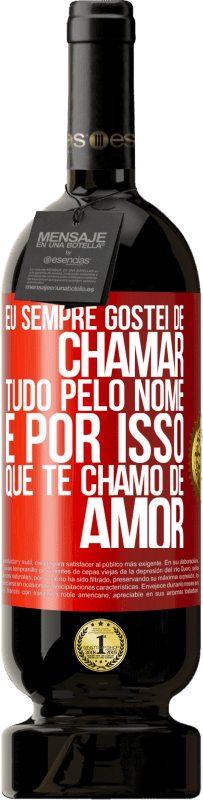 «Eu sempre gostei de chamar tudo pelo nome, é por isso que te chamo de amor» Edição Premium MBS® Reserva