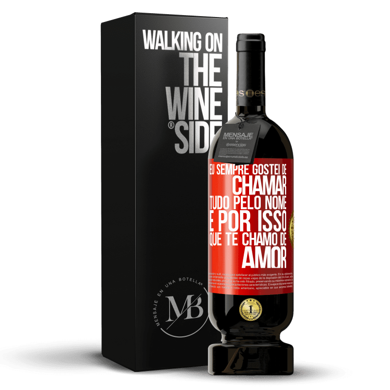 49,95 € Envio grátis | Vinho tinto Edição Premium MBS® Reserva Eu sempre gostei de chamar tudo pelo nome, é por isso que te chamo de amor Etiqueta Vermelha. Etiqueta personalizável Reserva 12 Meses Colheita 2015 Tempranillo