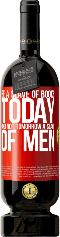 «Be a slave of books today and not tomorrow a slave of men» Premium Edition MBS® Reserve