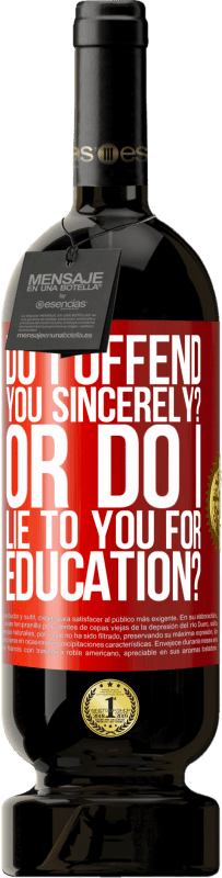 49,95 € | 赤ワイン プレミアム版 MBS® 予約する 私は心からあなたを怒らせますか？それとも、私は教育のためにあなたに嘘をつきますか？ 赤いタグ. カスタマイズ可能なラベル 予約する 12 月 収穫 2016 Tempranillo