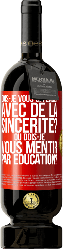 49,95 € Envoi gratuit | Vin rouge Édition Premium MBS® Réserve Dois-je vous offenser avec de la sincérité? Ou dois-je vous mentir par éducation? Étiquette Rouge. Étiquette personnalisable Réserve 12 Mois Récolte 2016 Tempranillo