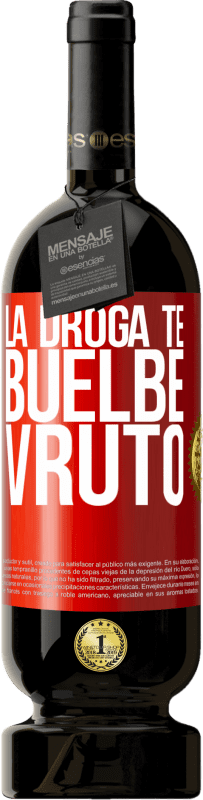 «La droga te buelbe vruto» Premium Edition MBS® Reserve