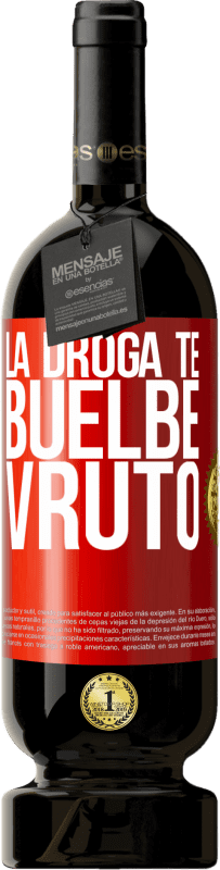 49,95 € Free Shipping | Red Wine Premium Edition MBS® Reserve La droga te buelbe vruto Red Label. Customizable label Reserve 12 Months Harvest 2016 Tempranillo