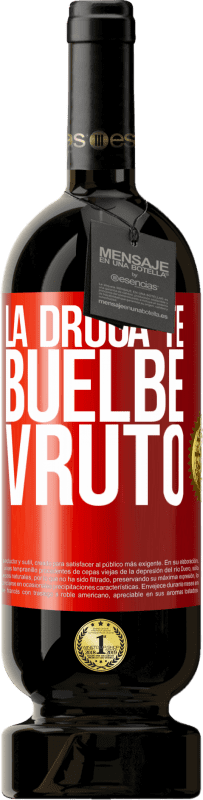 49,95 € Spedizione Gratuita | Vino rosso Edizione Premium MBS® Riserva La droga te buelbe vruto Etichetta Rossa. Etichetta personalizzabile Riserva 12 Mesi Raccogliere 2016 Tempranillo