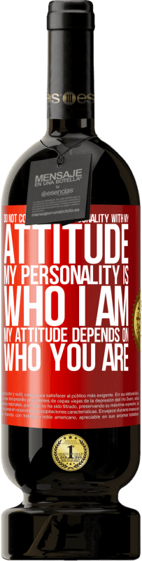 49,95 € | Red Wine Premium Edition MBS® Reserve Do not confuse my personality with my attitude. My personality is who I am. My attitude depends on who you are Red Label. Customizable label Reserve 12 Months Harvest 2016 Tempranillo