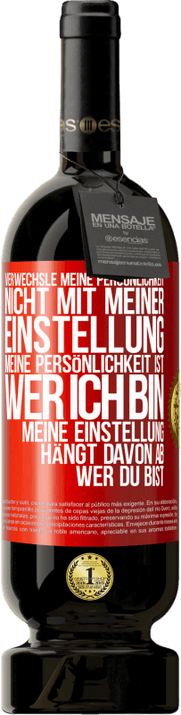 49,95 € Kostenloser Versand | Rotwein Premium Ausgabe MBS® Reserve Verwechsle meine Persönlichkeit nicht mit meiner Einstellung. Meine Persönlichkeit ist, wer ich bin. Meine Einstellung hängt dav Rote Markierung. Anpassbares Etikett Reserve 12 Monate Ernte 2016 Tempranillo