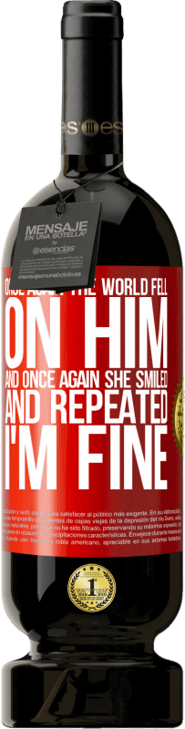 «Once again, the world fell on him. And once again, he smiled and repeated I'm fine» Premium Edition MBS® Reserve