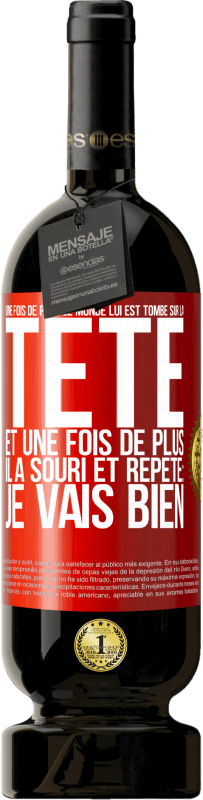 49,95 € | Vin rouge Édition Premium MBS® Réserve Une fois de plus le monde lui est tombé sur la tête. Et une fois de plus il a souri et répété: Je vais bien Étiquette Rouge. Étiquette personnalisable Réserve 12 Mois Récolte 2016 Tempranillo