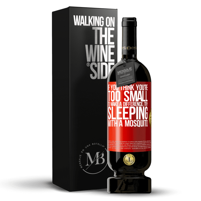 49,95 € Free Shipping | Red Wine Premium Edition MBS® Reserve If you think you're too small to make a difference, try sleeping with a mosquito Red Label. Customizable label Reserve 12 Months Harvest 2014 Tempranillo