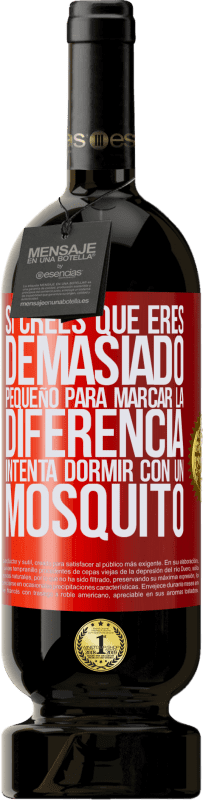 «Si crees que eres demasiado pequeño para marcar la diferencia, intenta dormir con un mosquito» Edición Premium MBS® Reserva