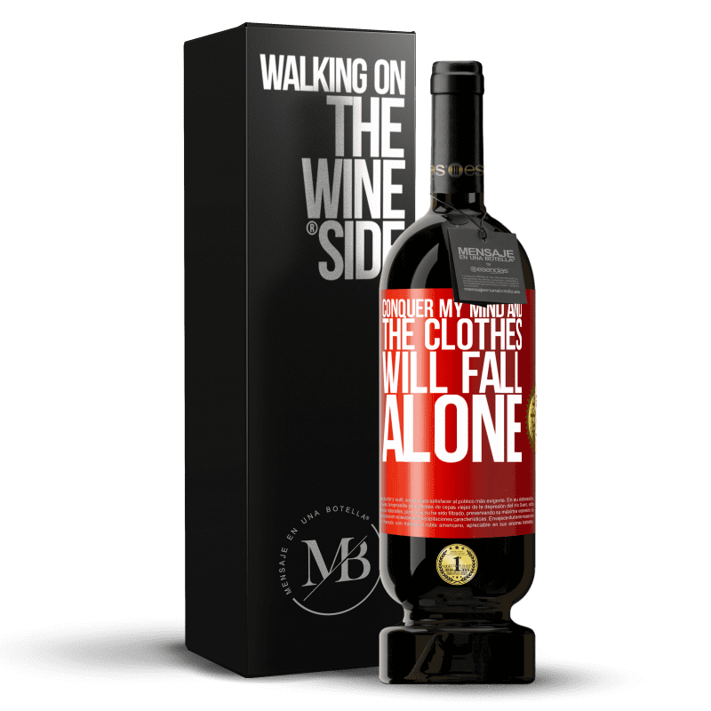 29,95 € Free Shipping | Red Wine Premium Edition MBS® Reserva Conquer my mind and the clothes will fall alone Red Label. Customizable label Reserva 12 Months Harvest 2014 Tempranillo