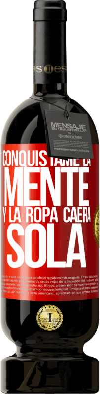 49,95 € | Vino Tinto Edición Premium MBS® Reserva Conquístame la mente y la ropa caerá sola Etiqueta Roja. Etiqueta personalizable Reserva 12 Meses Cosecha 2016 Tempranillo