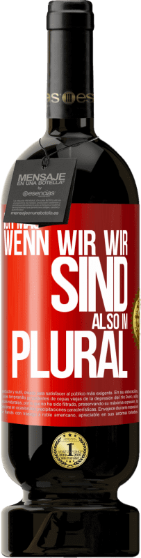 49,95 € Kostenloser Versand | Rotwein Premium Ausgabe MBS® Reserve Ich mag, wenn wir wir sind. Also im Plural Rote Markierung. Anpassbares Etikett Reserve 12 Monate Ernte 2016 Tempranillo