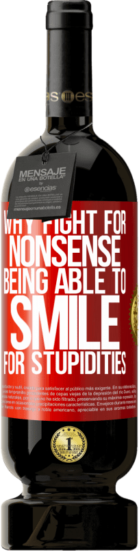 «Why fight for nonsense being able to smile for stupidities» Premium Edition MBS® Reserve