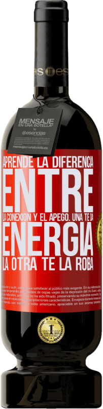 49,95 € Envío gratis | Vino Tinto Edición Premium MBS® Reserva Aprende la diferencia entre la conexión y el apego. Una te da energía, la otra te la roba Etiqueta Roja. Etiqueta personalizable Reserva 12 Meses Cosecha 2016 Tempranillo