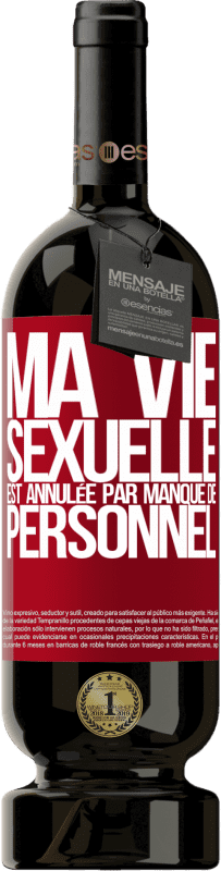49,95 € | Vin rouge Édition Premium MBS® Réserve Ma vie sexuelle est annulée par manque de personnel Étiquette Rouge. Étiquette personnalisable Réserve 12 Mois Récolte 2016 Tempranillo