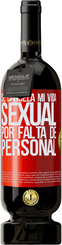 49,95 € | Vino Tinto Edición Premium MBS® Reserva Se cancela mi vida sexual por falta de personal Etiqueta Roja. Etiqueta personalizable Reserva 12 Meses Cosecha 2016 Tempranillo
