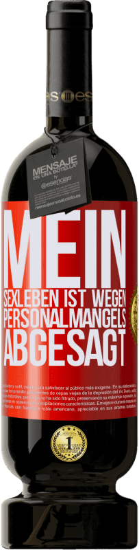 49,95 € | Rotwein Premium Ausgabe MBS® Reserve Mein Sexleben ist wegen Personalmangels abgesagt Rote Markierung. Anpassbares Etikett Reserve 12 Monate Ernte 2016 Tempranillo