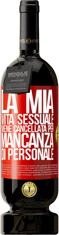 49,95 € | Vino rosso Edizione Premium MBS® Riserva La mia vita sessuale viene cancellata per mancanza di personale Etichetta Rossa. Etichetta personalizzabile Riserva 12 Mesi Raccogliere 2015 Tempranillo