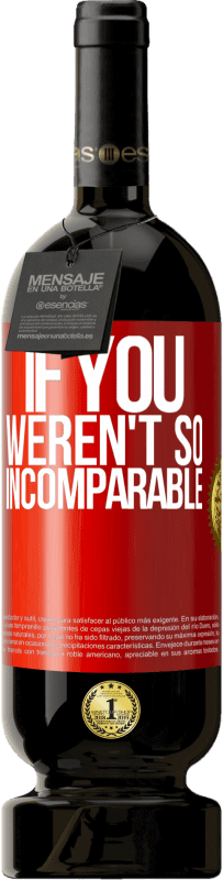 «If you weren't so ... incomparable» Premium Edition MBS® Reserve