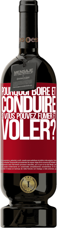 «pourquoi boire et conduire si vous pouvez fumer et voler?» Édition Premium MBS® Réserve