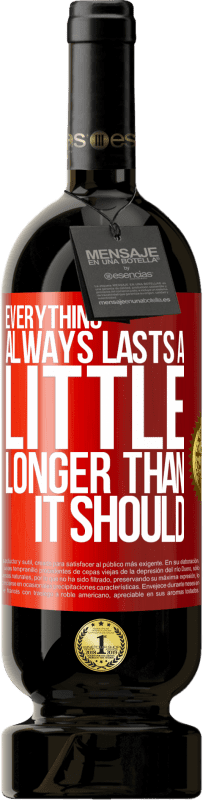 49,95 € Free Shipping | Red Wine Premium Edition MBS® Reserve Everything always lasts a little longer than it should Red Label. Customizable label Reserve 12 Months Harvest 2016 Tempranillo