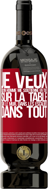 49,95 € | Vin rouge Édition Premium MBS® Réserve Je veux qu'un homme me soutienne en tout ... Sur la table, sur le mur, dans les escaliers ... Dans tout Étiquette Rouge. Étiquette personnalisable Réserve 12 Mois Récolte 2015 Tempranillo