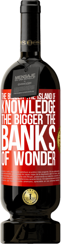 49,95 € Free Shipping | Red Wine Premium Edition MBS® Reserve The bigger the island of knowledge, the bigger the banks of wonder Red Label. Customizable label Reserve 12 Months Harvest 2016 Tempranillo