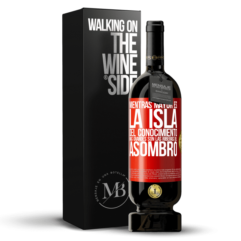 49,95 € Envío gratis | Vino Tinto Edición Premium MBS® Reserva Mientras mayor es la isla del conocimiento, más grandes son las riberas del asombro Etiqueta Roja. Etiqueta personalizable Reserva 12 Meses Cosecha 2016 Tempranillo