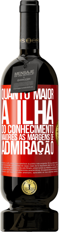 49,95 € Envio grátis | Vinho tinto Edição Premium MBS® Reserva Quanto maior a ilha do conhecimento, maiores as margens de admiração Etiqueta Vermelha. Etiqueta personalizável Reserva 12 Meses Colheita 2016 Tempranillo